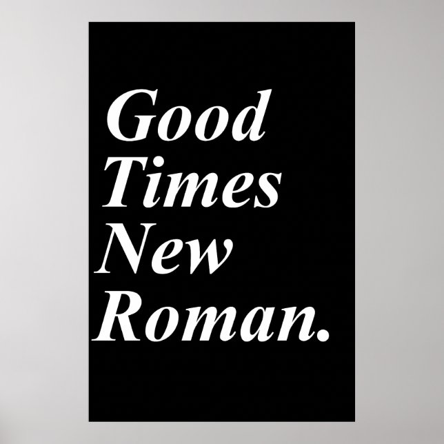 Good Times New Roman Poster (Vorne)