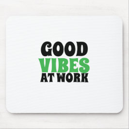 GOOD VIBES AT WORK MOUSEPAD