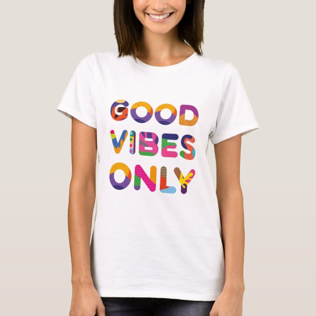 Good Vibes Nur positiver, farbiger Text T-Shirt (Vorderseite)