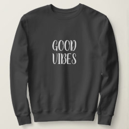 Good Vibes Sweatshirt, Positivität Inspiration Sweatshirt
