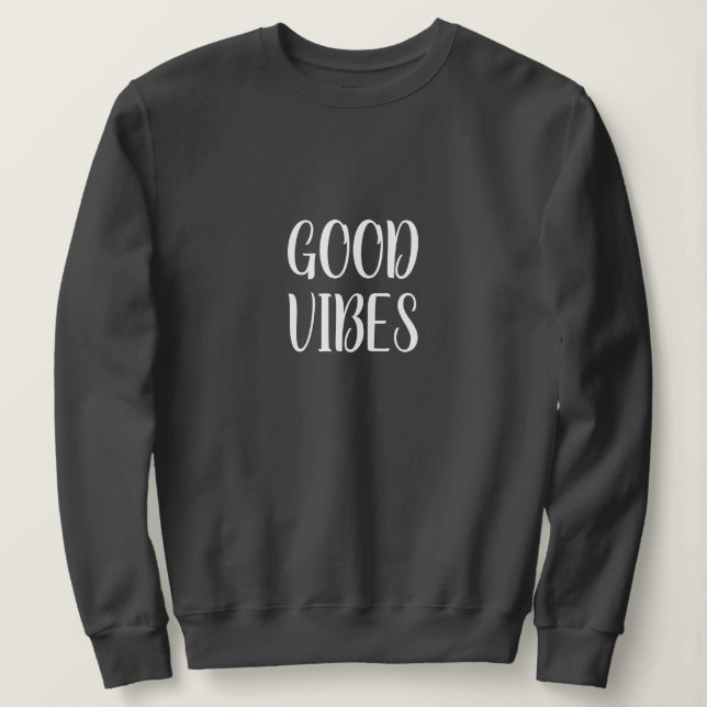 Good Vibes Sweatshirt, Positivität Inspiration Sweatshirt (Design vorne)