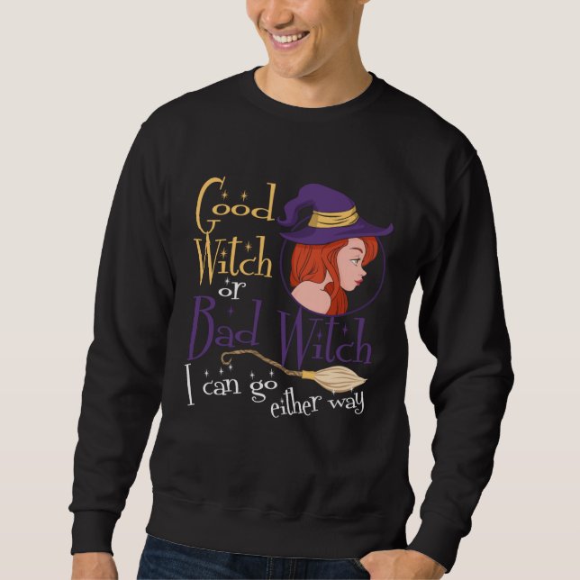 Good Witch Bad Witch Can Go Either Way Halloween f Sweatshirt (Vorderseite)