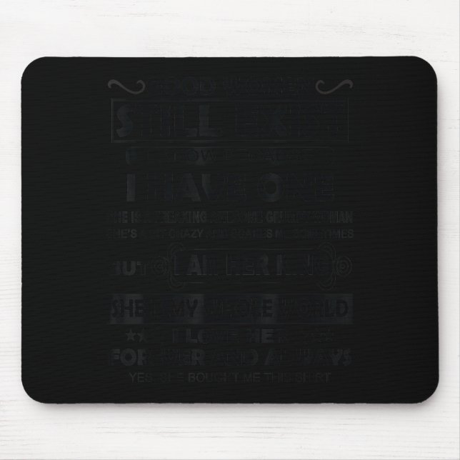 Good Women Still Exist I Know Because I Have One  Mousepad (Vorne)