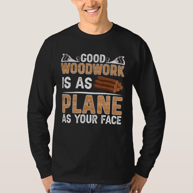 Good Woodwork Is As Plane As Your Face Carpenter T-Shirt (Vorderseite)