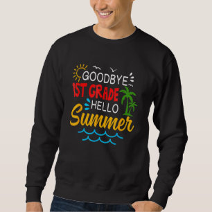 Goodbye 1. Klasse Hallo Sommer Erste Klasse Grade  Sweatshirt
