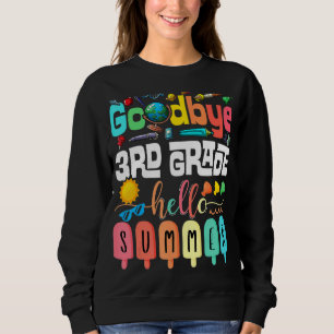 Goodbye 3 Grade Hello Summer Third Grade Graduat Sweatshirt