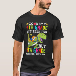 Goodbye 4. Klasse sein Been Fun, aber 5th Grad Bac T-Shirt