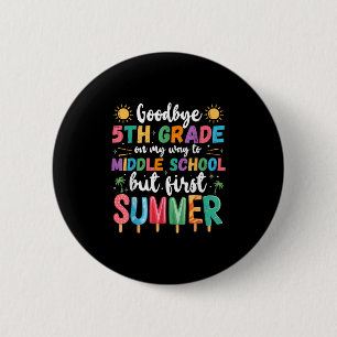 Goodbye 5. Grade Abschluss to Middle School Firs Button
