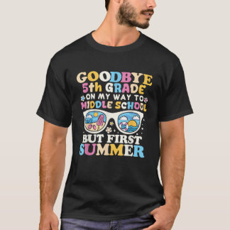 Goodbye 5. Grade Abschluss to Middle School Firs T-Shirt