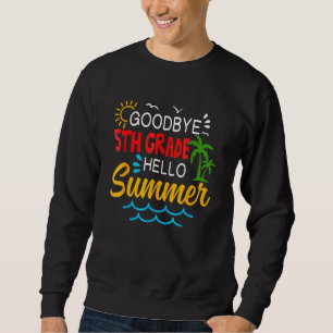 Goodbye 5 th Grade Hallo Sommer Fünfte Grade Gradu Sweatshirt
