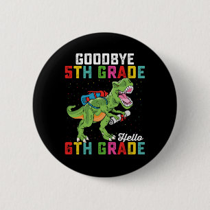 Goodbye 5 th Grade Hello 6th Grade T Rex Dinosaur Button