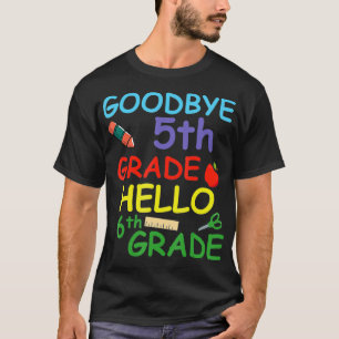 Goodbye 5 th Grade Hello 6th Grade T-Shirt