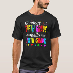 Goodbye 5 th Grade Hello Sixth Grade Teacher Kinde T-Shirt