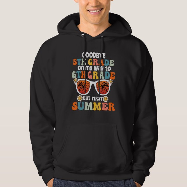 Goodbye 5th Grade Graduation To 6th Grade Hello Su Hoodie (Vorderseite)