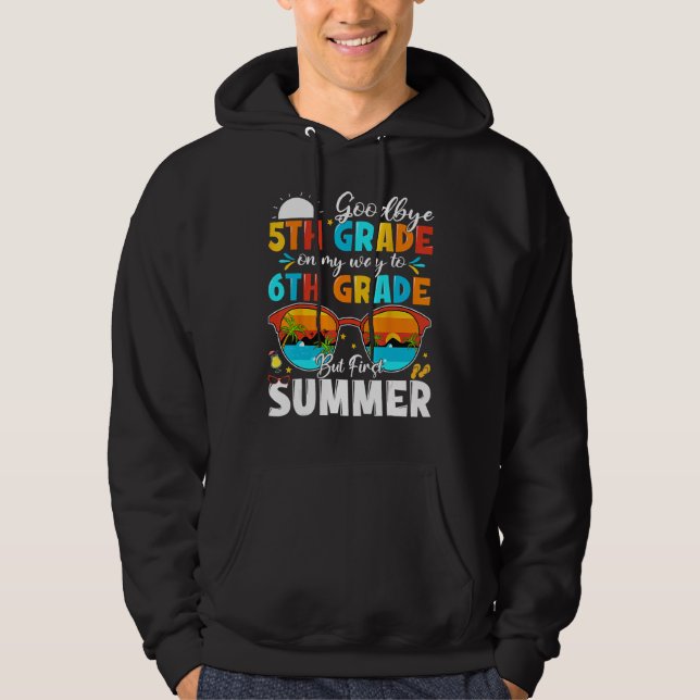 Goodbye 5th Grade Graduation To 6th Grade Hello Su Hoodie (Vorderseite)