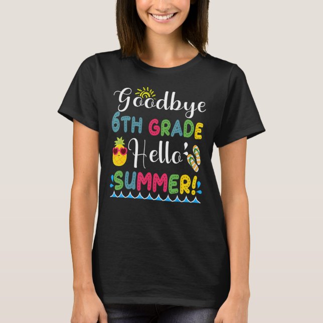 Goodbye 6 th Grade Hello Summer T-Shirt (Vorderseite)