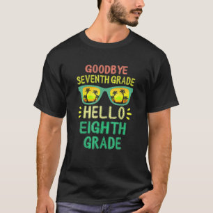 Goodbye 7th Grade Hello 8th Grade Teacher Student T-Shirt