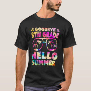Goodbye 8 th Grade Hello Summer Aighth Grade Gradu T-Shirt
