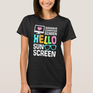 Goodbye Computer Screen Hello Sunscreen Virtual Te T-Shirt