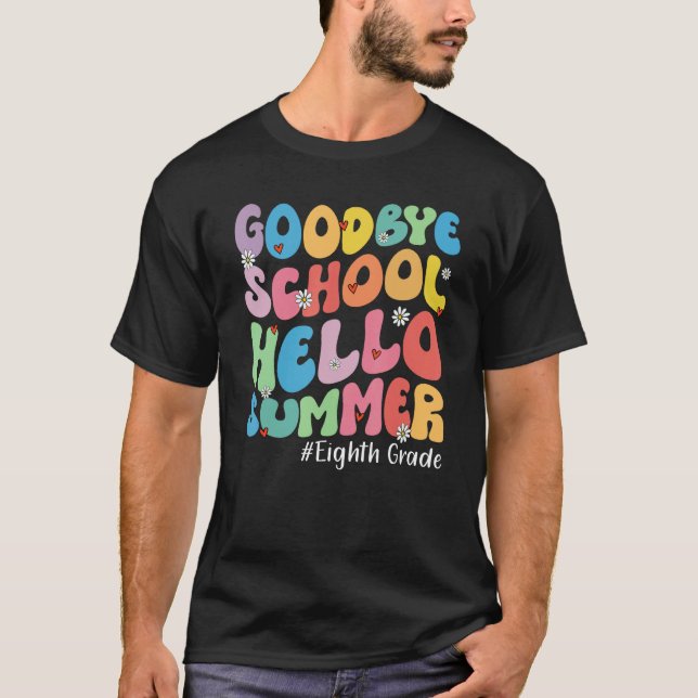 Goodbye Eighth Grade Hello Summer Groovy Last Day  T-Shirt (Vorderseite)