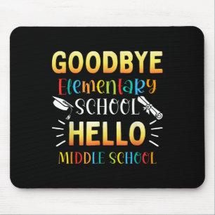 Goodbye Elementary Hello Middle School Abschluss Mousepad