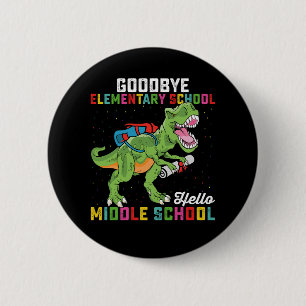 Goodbye Elementary Hello Middle School T Rex Button