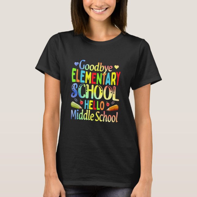 Goodbye Elementary School Abschluss Hello Middle T-Shirt (Vorderseite)