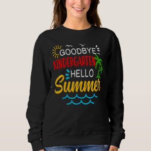 Goodbye Kindergarten Hallo Sommer Graduate Appare Sweatshirt