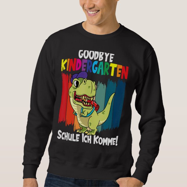 Goodbye Kindergarten School I'm Coming Dino School Sweatshirt (Vorderseite)
