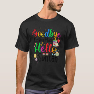 Goodbye Lesson Plan Hallo Suntan End of School Yea T-Shirt