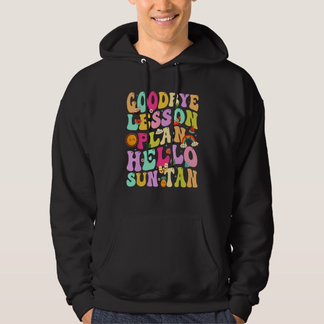 Goodbye Lesson Plans Hello Suntan Last Day Of Scho Hoodie (Vorderseite)