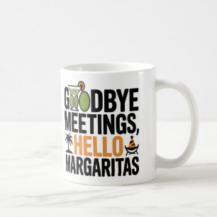 Goodbye Meetings Hello Margaritas Funny Mug Kaffeetasse