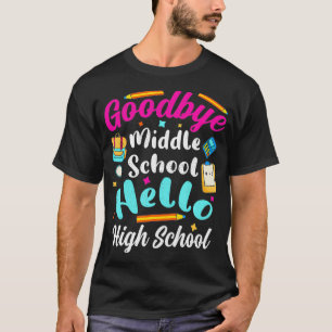 Goodbye Middle School Hello High School 9. Gr T-Shirt