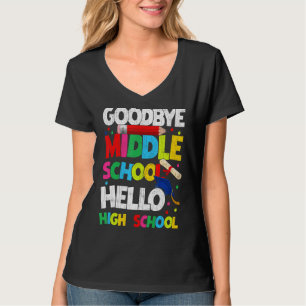 Goodbye Middle School Hello High School Cool Gradu T-Shirt