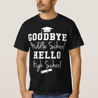 Goodbye Middle School Hello High School - Graduati T-Shirt