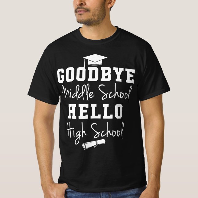 Goodbye Middle School Hello High School - Graduati T-Shirt (Vorderseite)