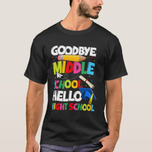 Goodbye Middle School Hello High School Graduation T-Shirt