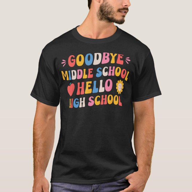 Goodbye Middle School Hello High School T-Shirt (Vorderseite)