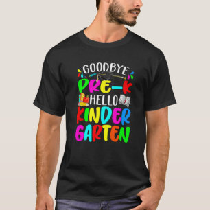 Goodbye Pre K Hello Kindergarten Zurück in die Sch T-Shirt