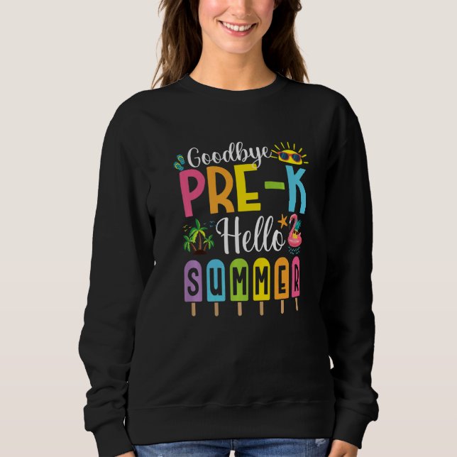 Goodbye Pre K Hello Summer Popsice Ice Sweatshirt (Vorderseite)