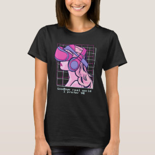 Goodbye Real World - I Preve Vr - Vaporwave Virtu T-Shirt