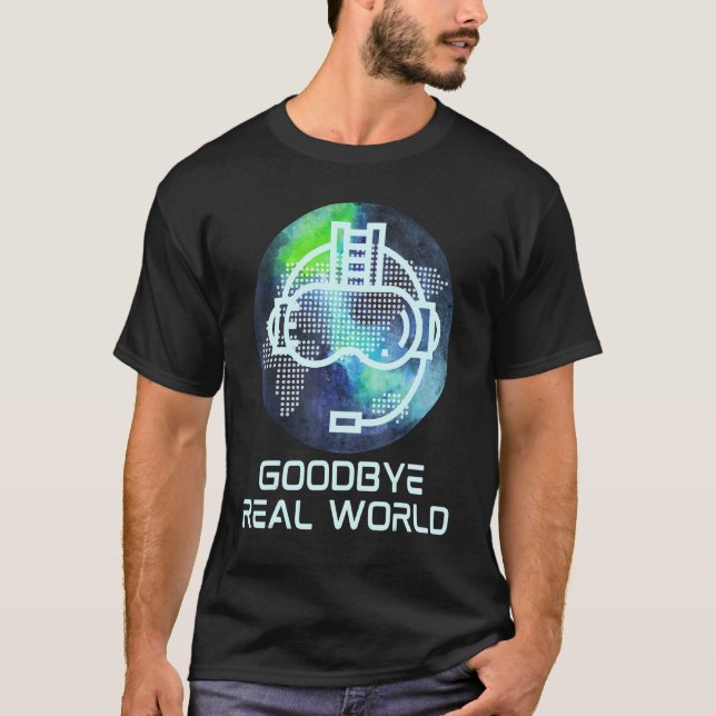 Goodbye Real World Virtual Reality Vr Ar Gamer War T-Shirt (Vorderseite)
