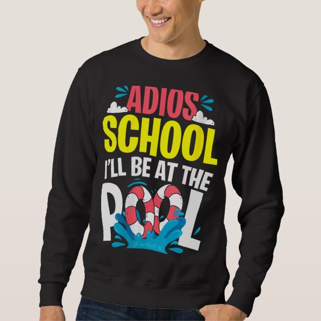 "Goodbye School Hello Pool for Teachers & Students Sweatshirt (Vorderseite)