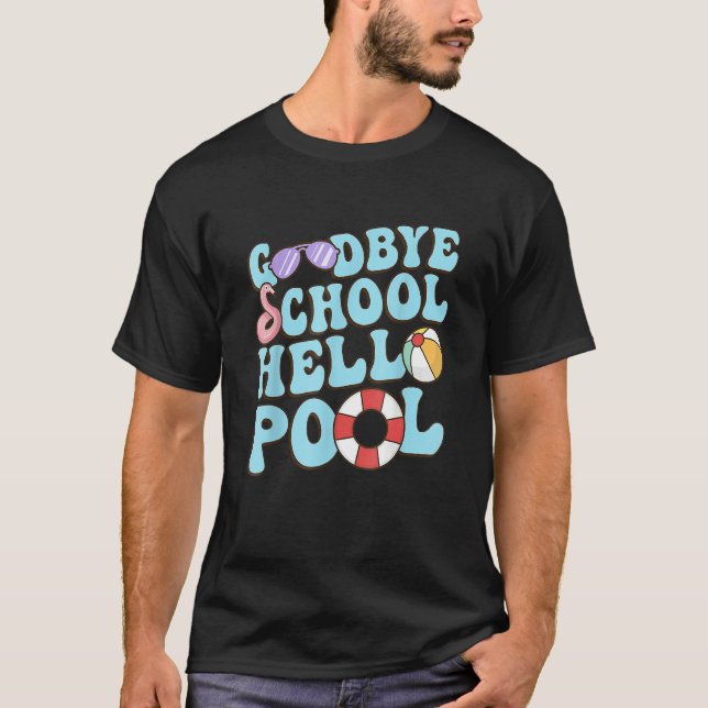 Goodbye School Hello Pool Summer Break Last Day of T-Shirt (Vorderseite)