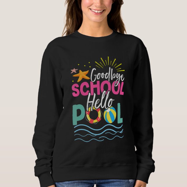 Goodbye School Hello Pool Summer Vacacation Beach Sweatshirt (Vorderseite)