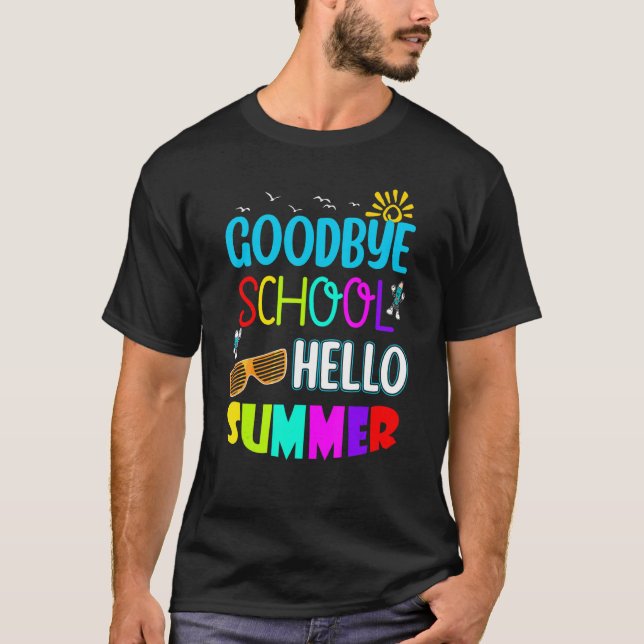 "Goodbye School Hello Summer for Teachers & Studen T-Shirt (Vorderseite)
