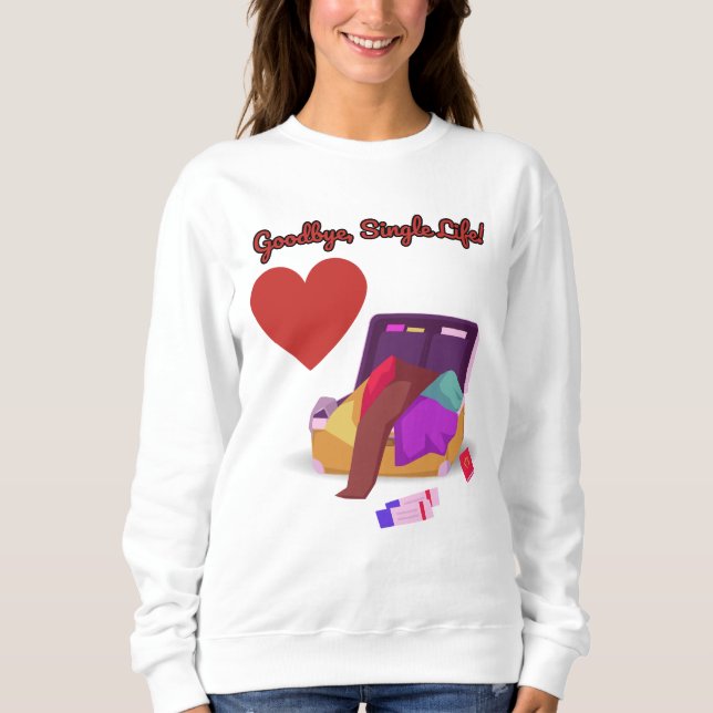 Goodbye Single Life - Funny Wedding Party Gift Sweatshirt (Vorderseite)