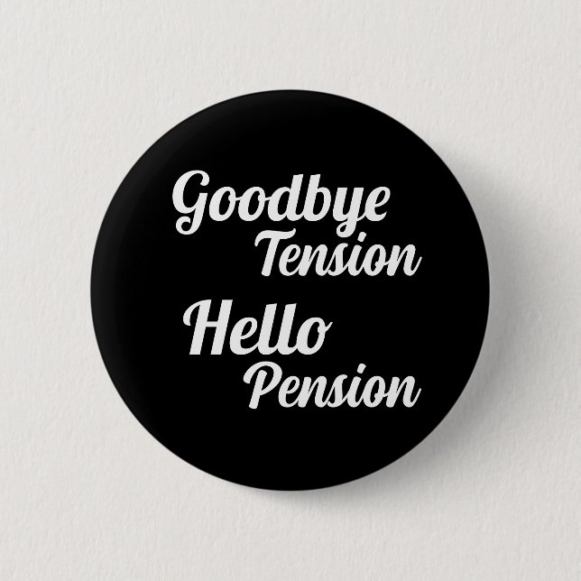Goodbye Tension Hello Pension Fun Retirement Button (Vorderseite)