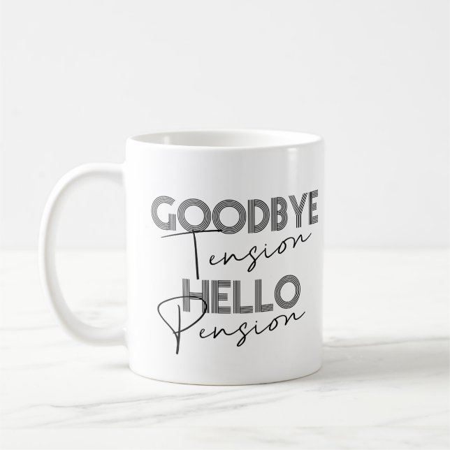GOODBYE Tension HELLO Pension Kaffee Tasse (Links)