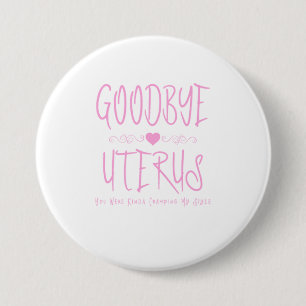 Goodbye Uterus You Were Kinda Cramping Button